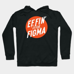 Effin' with Figma Hoodie